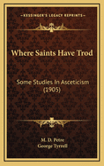 Where Saints Have Trod: Some Studies in Asceticism (1905)