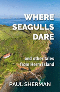 Where Seagulls Dare: and other tales from Herm Island