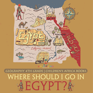 Where Should I Go In Egypt? Geography 4th Grade Children's Africa Books