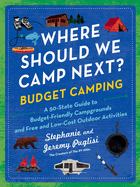 Where Should We Camp Next?: Budget Camping: A 50-State Guide to Budget-Friendly Campgrounds and Free and Low-Cost Outdoor Activities
