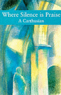 Where Silence is Praise - Carthusian