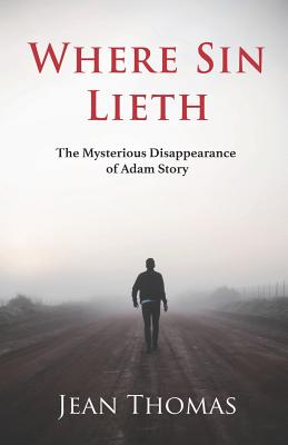 Where Sin Lieth: The Mysterious Disappearance of Adam Story - Thomas, Jean