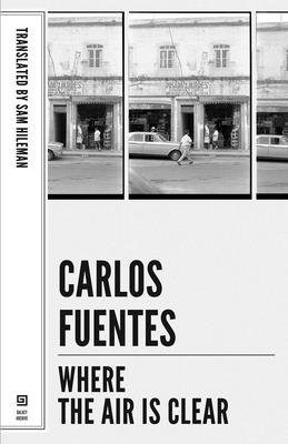 Where the Air Is Clear - Fuentes, Carlos, and Hileman, Sam (Translated by), and Padilla, Ignacio (Introduction by)