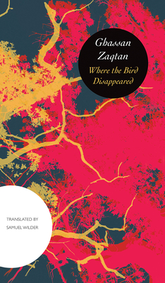Where the Bird Disappeared - Zaqtan, Ghassan, and Wilder, Samuel (Translated by)