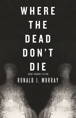 Where The Dead Don't Die - Murray, Ronald J