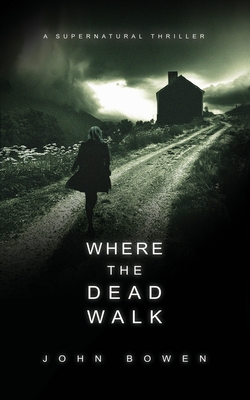 Where the Dead Walk - Bowen, John, Dr.