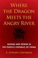 Where the Dragon Meets the Angry River: Nature and Power in the People's Republic of China