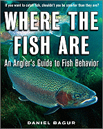 Where the Fish Are: An Angler's Guide to Fish Behavior