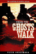 Where the Ghosts Walk: The Gazetteer of Haunted Britain