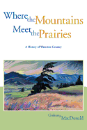 Where the Mountains Meet the Prairies, Volume 1: A History of Waterton Country