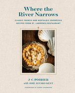 Where the River Narrows: Classic French & Nostalgic Qu?b?cois Recipes from St. Lawrence Restaurant
