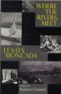 Where the Rivers Meet: Jesus Moncada - Moret, Hector, and King, Stewart, and Ribes, Sandrine
