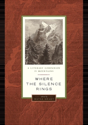 Where the Silence Rings: A Literary Companion to Mountains - Grady, Wayne (Editor)