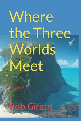 Where The Three Worlds Meet - Girard, Catherine (Editor), and Girard, Rob