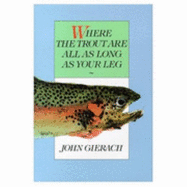Where the Trout Are All as Long as Your Leg - Gierach, John