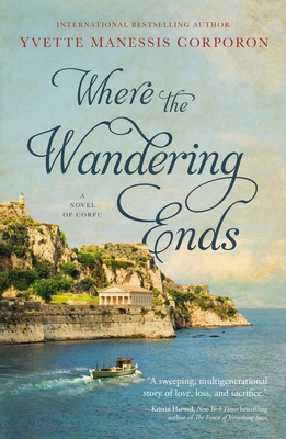 Where the Wandering Ends: A Novel of Corfu - Corporon, Yvette Manessis