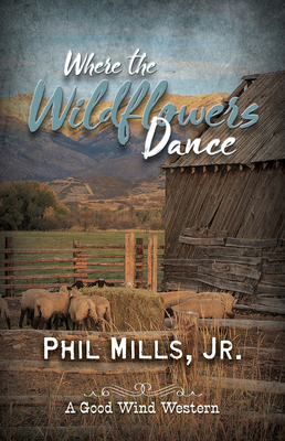 Where the Wildflowers Dance - Jr, Phil Mills