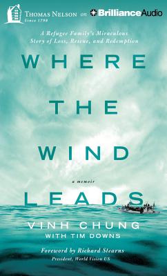 Where the Wind Leads: A Refugee Family's Miraculous Story of Loss, Rescue, and Redemption - Chung, Vinh, Dr., and Downs, Tim, and Aaron, Josh (Read by)