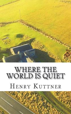 Where the World Is Quiet - Kuttner, Henry