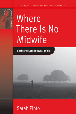 Where There Is No Midwife: Birth and Loss in Rural India - Pinto, Sarah