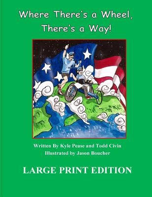 Where There's a Wheel, There's a Way-Large Print - Pease, Kyle, and Boucher, Jason (Illustrator), and Civin, Todd