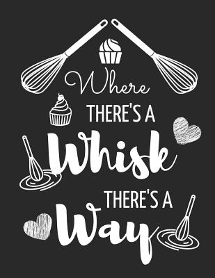 Where There's a Whisk There's a Way: Funny Blank Baking Recipe Journal to Write in (8.5 X 11) - Publishers, Blank