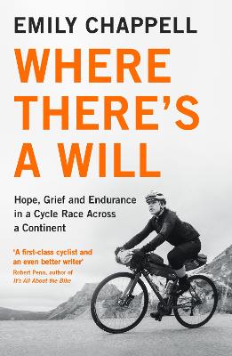 Where There's A Will: Hope, Grief and Endurance in a Cycle Race Across a Continent - Chappell, Emily