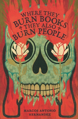 Where They Burn Books, They Also Burn People - Hernandez, Marcos Antonio