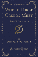 Where Three Creeds Meet: A Tale of Modern Indian Life (Classic Reprint)