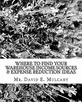 Where To Find Your Warehouse Income Sources & Expense Reduction Ideas - Mulcahy, David E