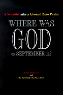 Where Was God on September 11?: A Scientist Asks a Ground Zero Pastor