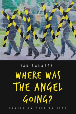 Where Was the Angel Going? - Balabn, Jan, and Kraszewski, Charles S (Translated by)