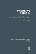 Where We Came in: Seventy Years of the British Film Industry