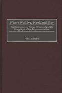 Where We Live, Work and Play: The Environmental Justice Movement and the Struggle for a New Environmentalism