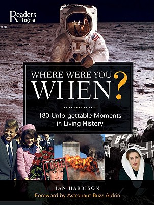 Where Were You When?: 180 Unforgettable Moments in Living History - Harrison, Ian, and Aldrin, Buzz (Foreword by)