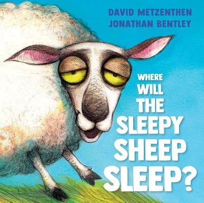 Where Will the Sleepy Sheep Sleep? - Metzenthen, David