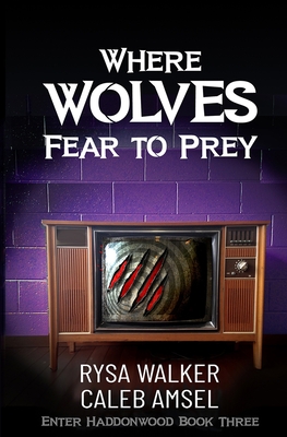 Where Wolves Fear to Prey: Enter Haddonwood Book Three - Amsel, Caleb