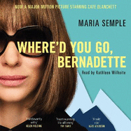 Where'd You Go, Bernadette: The New York Times bestseller, now a major motion picture starring Cate Blanchett