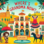 Where's Grandma Now?: Grandma loves to explore the world, but where is Grandma now?