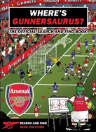 Where's Gunnersaurus? - Official Licensed Product: An Arsenal Search & Find Activity Book