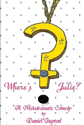 Where's Julie? (A Melodramatic Comedy) - Guyton, Daniel