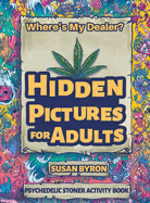 Where's My Dealer - Psychedelic Stoner Activity Book: Hidden Pictures For Adults