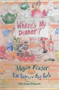 Where's My Dinner?: Real Recipes for Busy People