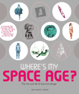 Where's My Space Age?: The Rise and Fall of Futuristic Design