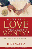 Where's The Love & Who's Got My Money?: The Answer To Having It All