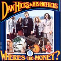 Where's the Money? - Dan Hicks & His Hot Licks