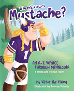 Where's Viktor's Mustache? an A to Z Voyage Through Minnesota