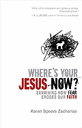 Where's Your Jesus Now?: Examining How Fear Erodes Our Faith - Zacharias, Karen Spears