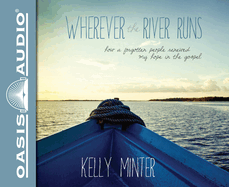 Wherever the River Runs: How a Forgotten People Renewed My Hope in the Gospel