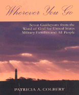 Wherever You Go: Seven Guideposts from the Word of God for United States Military Families and All People